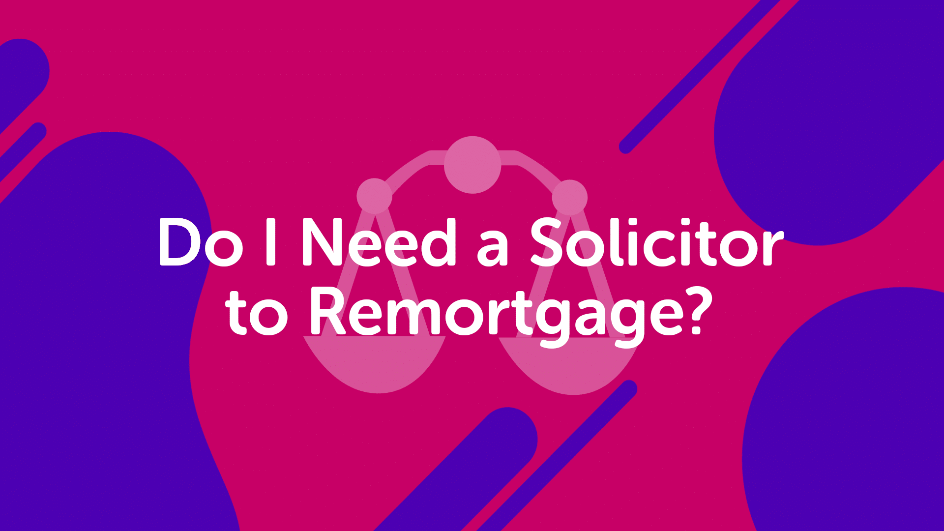 Do I need a solicitor to remortgage? Remortgage advice