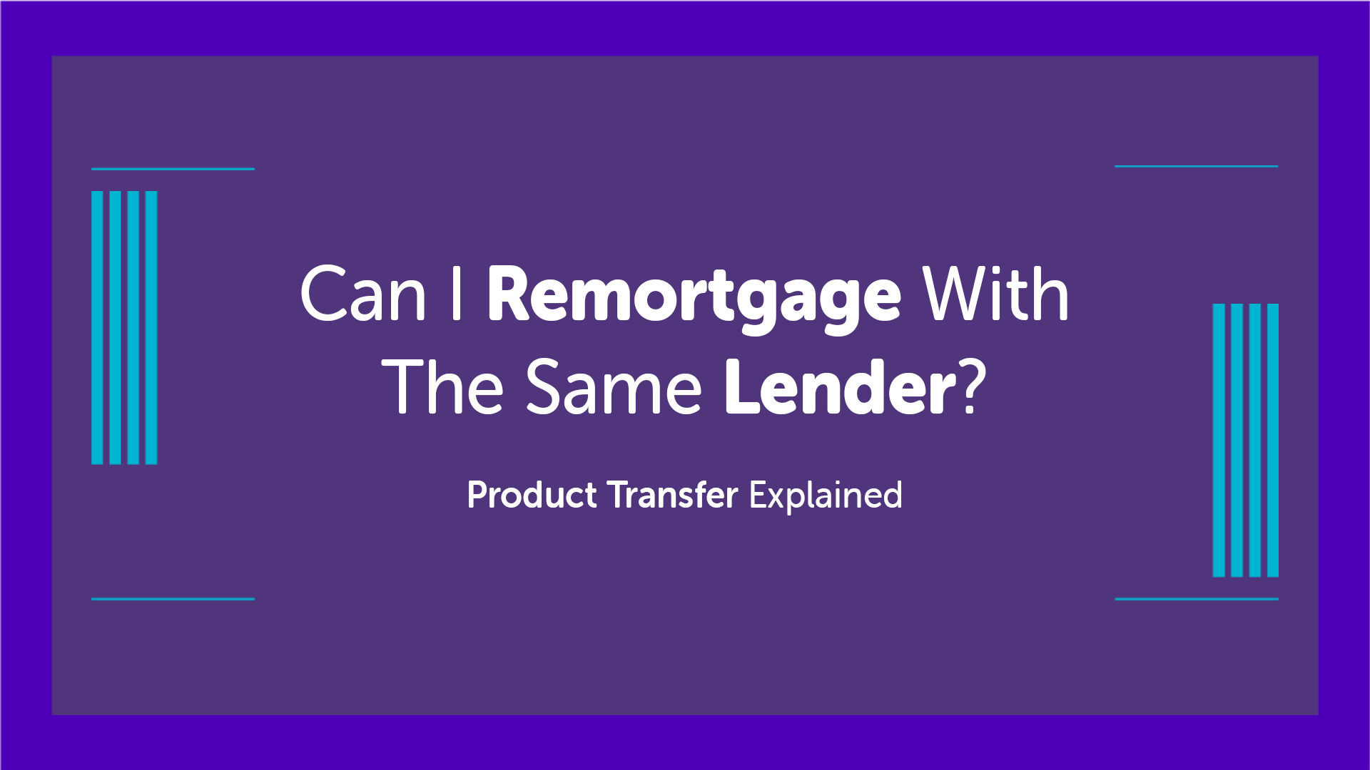 Can I remortgage with the same lender? Product Transfer Explained