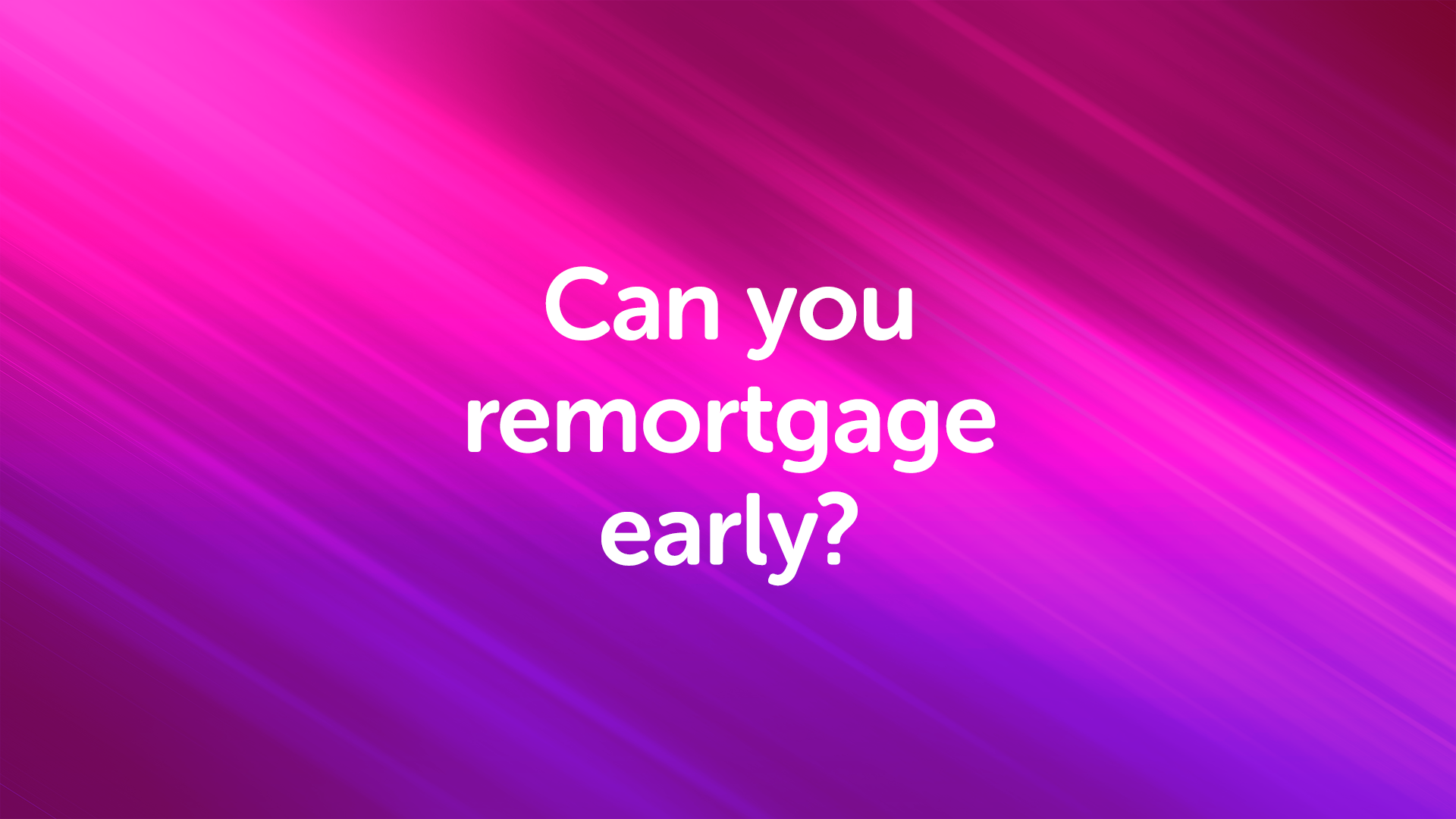 Can you remortgage early? | UK Moneyman