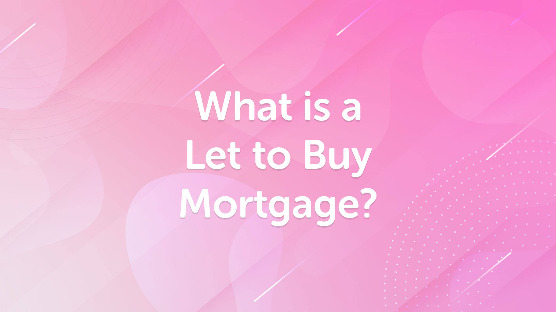 What is a let to buy mortgage? | Buy to let mortgage advice | Mortgage broker | mortgage advisor | Remortgage advice | UK Moneyman