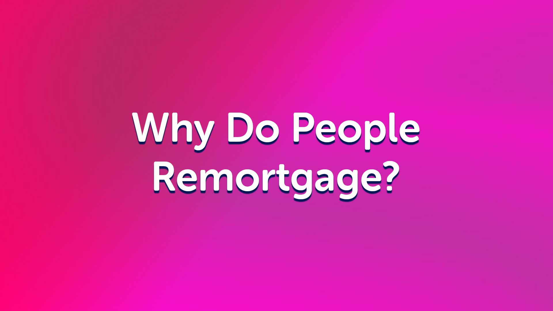 Why Do People Remortgage? | Remortgage Advice | Remortgage to Release Equity | UK Moneyman