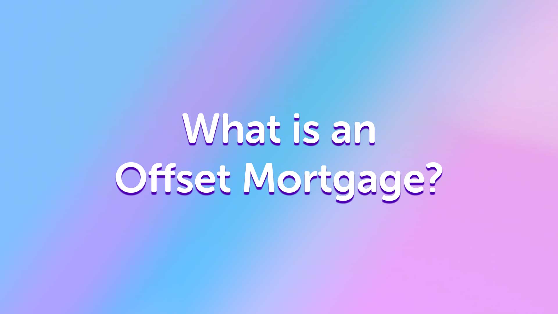 What is an Offset Mortgage? | UK Moneyman | Mortgage Advice | Mortgage Broker | Mortgage Advisor