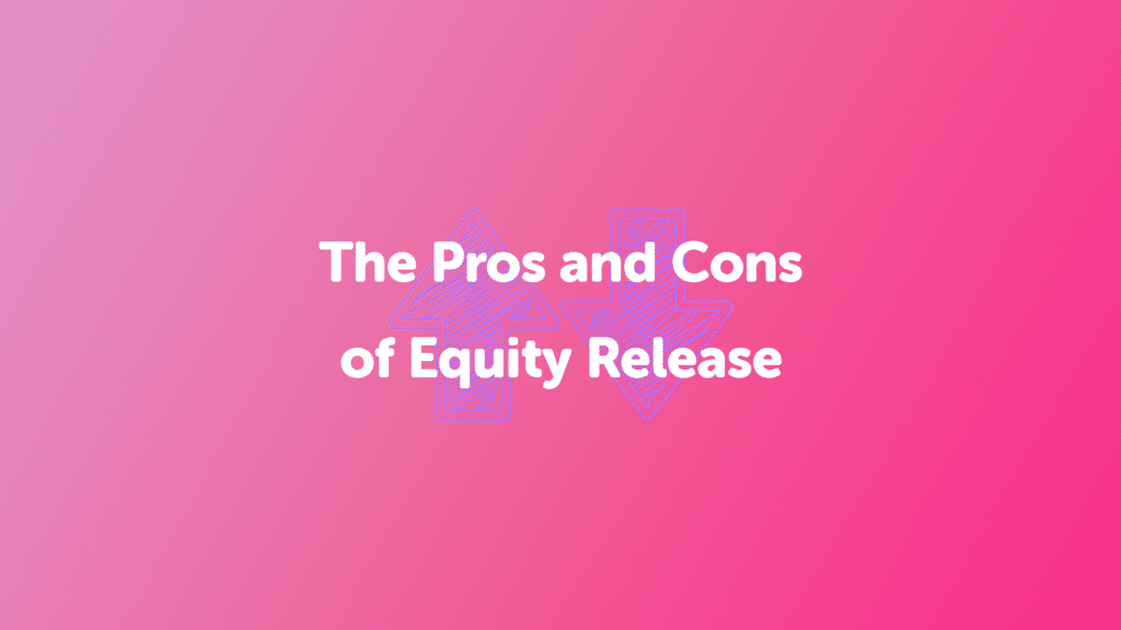 The Pros and Cons of Equity Release | UK Moneyman - Mortgage Broker | Later Life Mortgage Lending