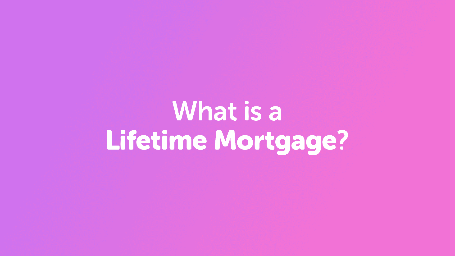 What is a Lifetime Mortgage?