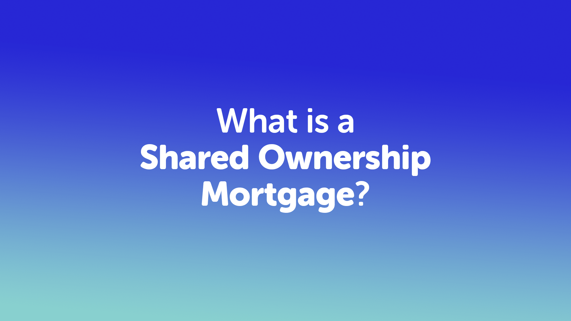 What is a Shared Ownership Mortgage