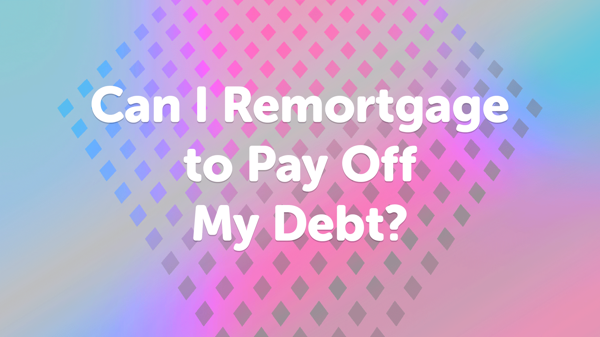 Can I remortgage to pay off my debt? | UK Moneyman Mortgage Broker