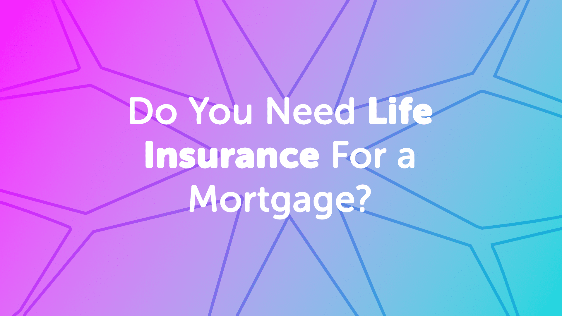 Do You Need Life Insurance For a Mortgage | UK Moneyman | Mortgage Broker