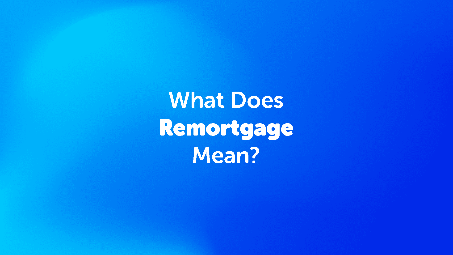 what does remortgage mean? | UK Moneyman