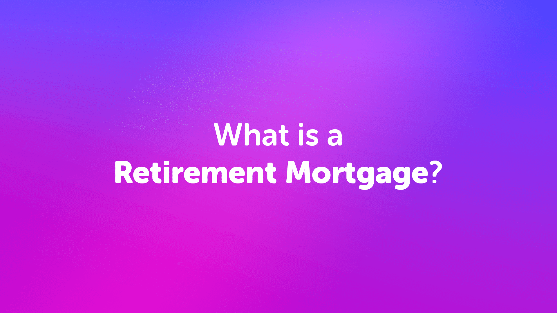 What is a retirement mortgage?